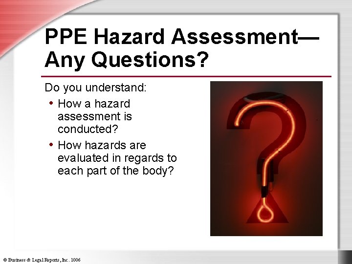 PPE Hazard Assessment— Any Questions? Do you understand: • How a hazard assessment is