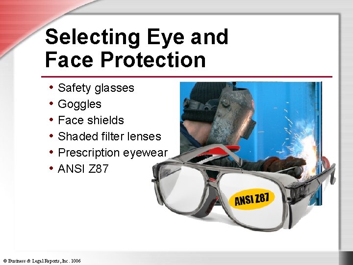 Selecting Eye and Face Protection • Safety glasses • Goggles • Face shields •