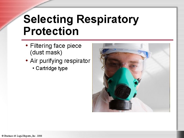 Selecting Respiratory Protection • Filtering face piece (dust mask) • Air purifying respirator •