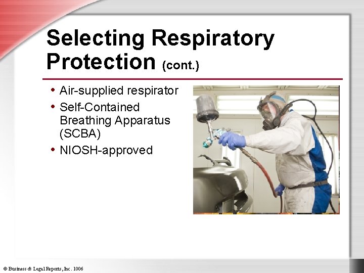 Selecting Respiratory Protection (cont. ) • Air-supplied respirator • Self-Contained Breathing Apparatus (SCBA) •