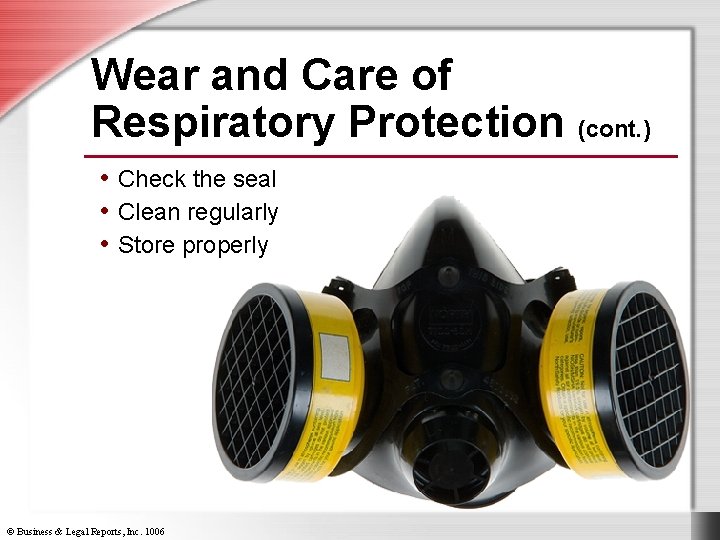 Wear and Care of Respiratory Protection (cont. ) • Check the seal • Clean