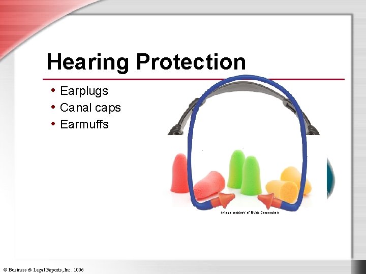 Hearing Protection • Earplugs • Canal caps • Earmuffs Image courtesy of Elvex Corporation