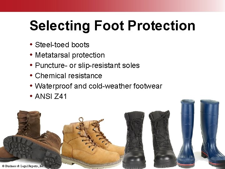 Selecting Foot Protection • Steel-toed boots • Metatarsal protection • Puncture- or slip-resistant soles