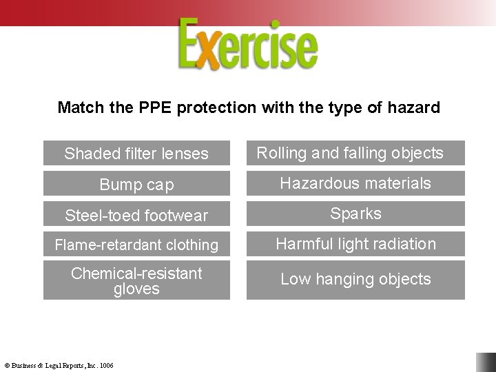 Match the PPE protection with the type of hazard Shaded filter lenses Rolling and