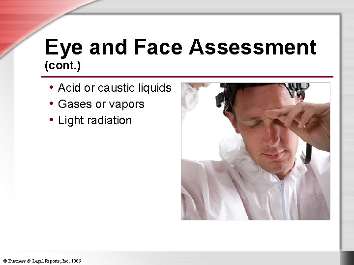 Eye and Face Assessment (cont. ) • Acid or caustic liquids • Gases or