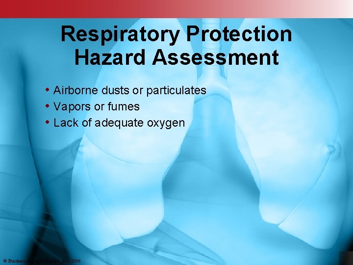 Respiratory Protection Hazard Assessment • Airborne dusts or particulates • Vapors or fumes •