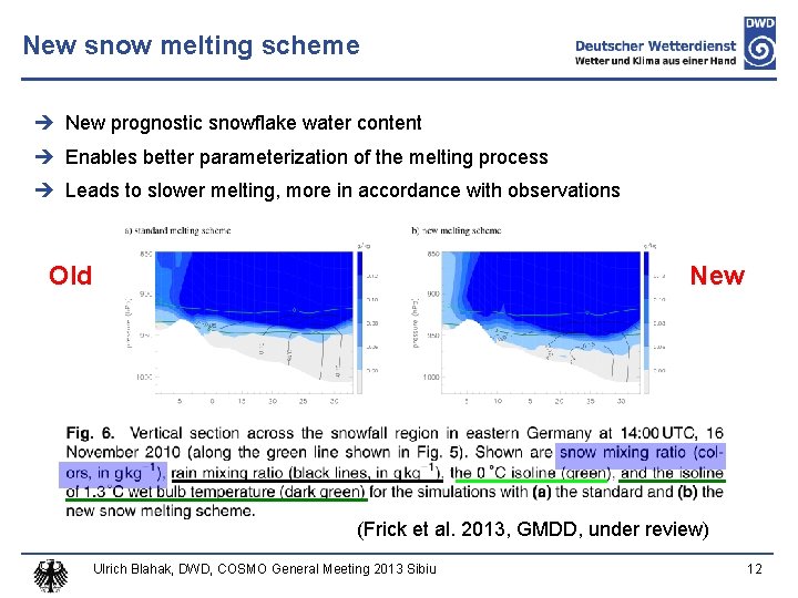 New snow melting scheme New prognostic snowflake water content Enables better parameterization of the