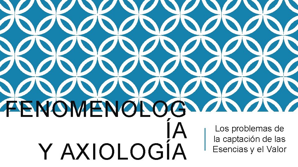 FENOMENOLOG ÍA Y AXIOLOGÍA Los problemas de la captación de las Esencias y el