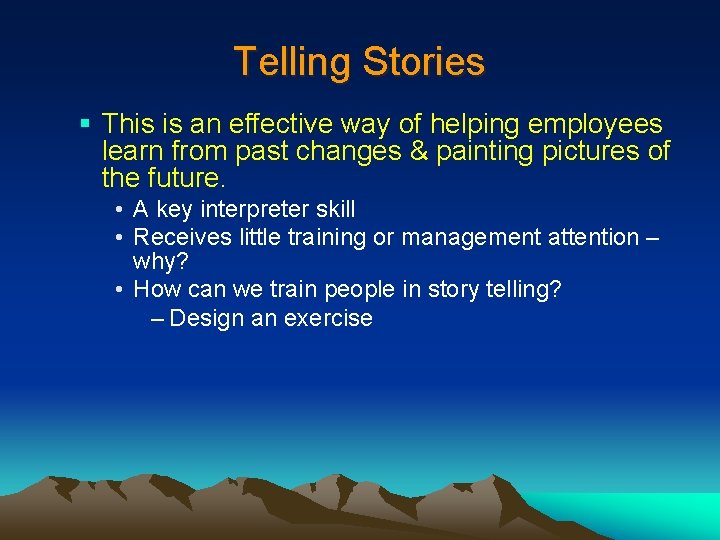 Telling Stories § This is an effective way of helping employees learn from past