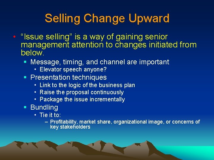 Selling Change Upward • “Issue selling” is a way of gaining senior management attention