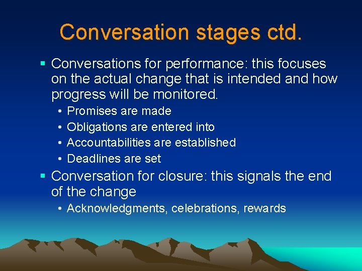 Conversation stages ctd. § Conversations for performance: this focuses on the actual change that