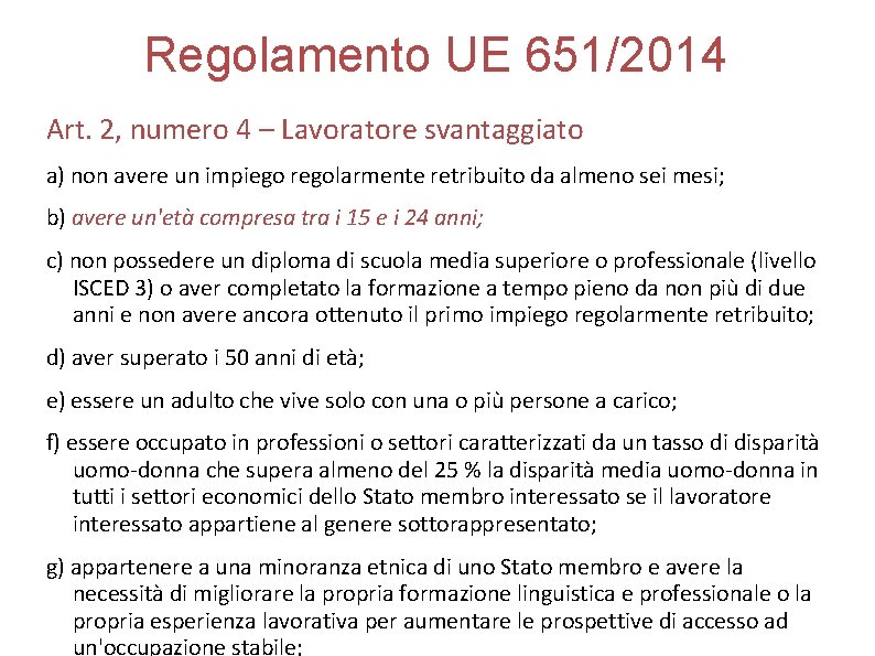 Regolamento UE 651/2014 Art. 2, numero 4 – Lavoratore svantaggiato a) non avere un