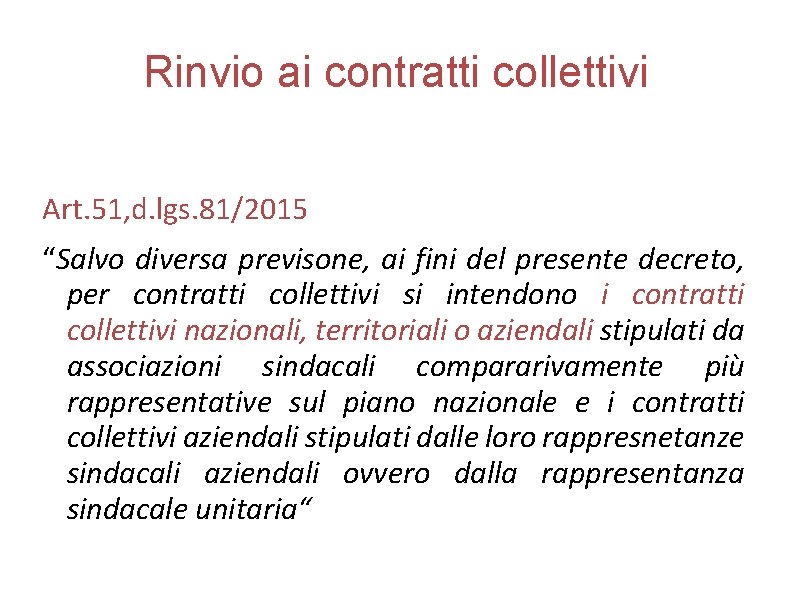 Rinvio ai contratti collettivi Art. 51, d. lgs. 81/2015 “Salvo diversa previsone, ai fini