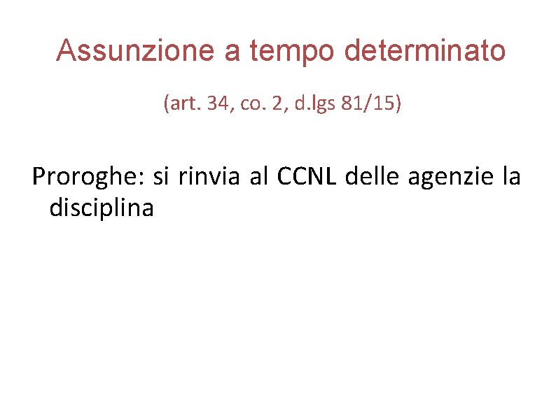 Assunzione a tempo determinato (art. 34, co. 2, d. lgs 81/15) Proroghe: si rinvia