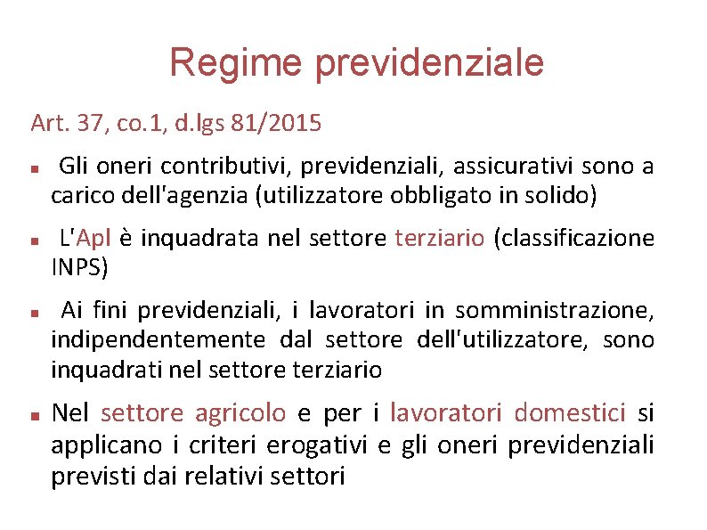 Regime previdenziale Art. 37, co. 1, d. lgs 81/2015 Gli oneri contributivi, previdenziali, assicurativi