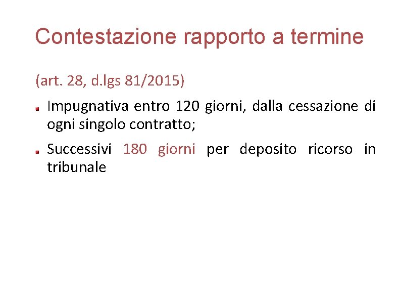 Contestazione rapporto a termine (art. 28, d. lgs 81/2015) Impugnativa entro 120 giorni, dalla