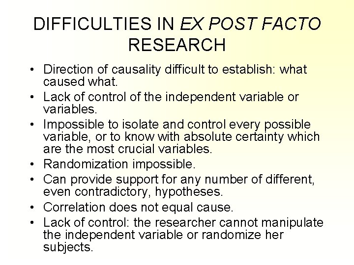 DIFFICULTIES IN EX POST FACTO RESEARCH • Direction of causality difficult to establish: what DIFFICULTIES IN EX POST FACTO RESEARCH • Direction of causality difficult to establish: what