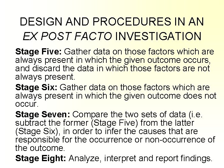 DESIGN AND PROCEDURES IN AN EX POST FACTO INVESTIGATION Stage Five: Gather data on DESIGN AND PROCEDURES IN AN EX POST FACTO INVESTIGATION Stage Five: Gather data on