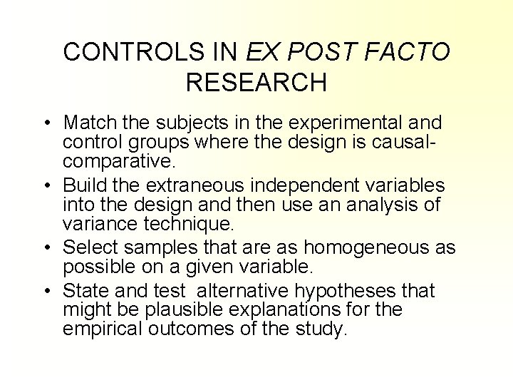 CONTROLS IN EX POST FACTO RESEARCH • Match the subjects in the experimental and CONTROLS IN EX POST FACTO RESEARCH • Match the subjects in the experimental and