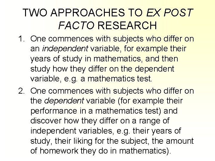 TWO APPROACHES TO EX POST FACTO RESEARCH 1. One commences with subjects who differ TWO APPROACHES TO EX POST FACTO RESEARCH 1. One commences with subjects who differ