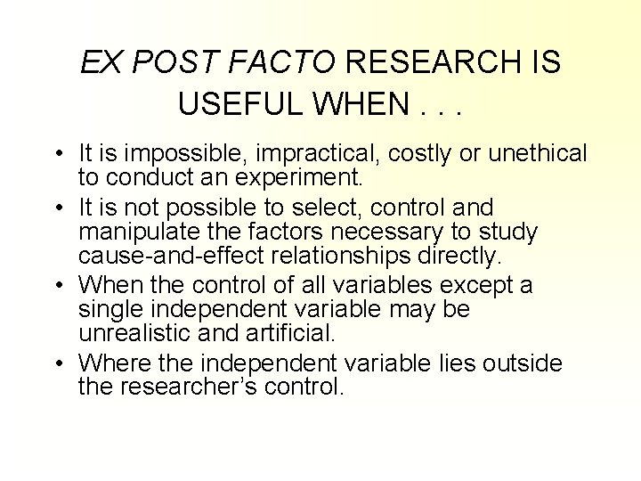 EX POST FACTO RESEARCH IS USEFUL WHEN. . . • It is impossible, impractical, EX POST FACTO RESEARCH IS USEFUL WHEN. . . • It is impossible, impractical,