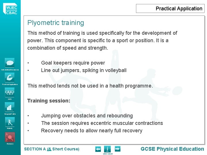 Practical Application Plyometric training This method of training is used specifically for the development