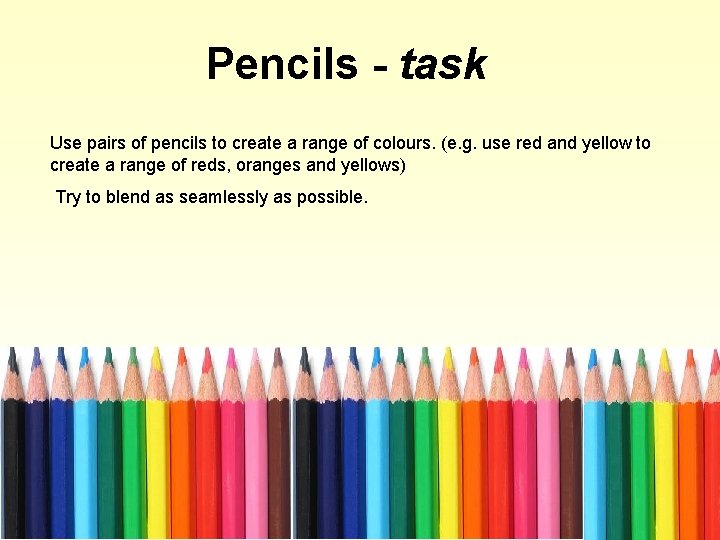 Pencils - task Use pairs of pencils to create a range of colours. (e. Pencils - task Use pairs of pencils to create a range of colours. (e.