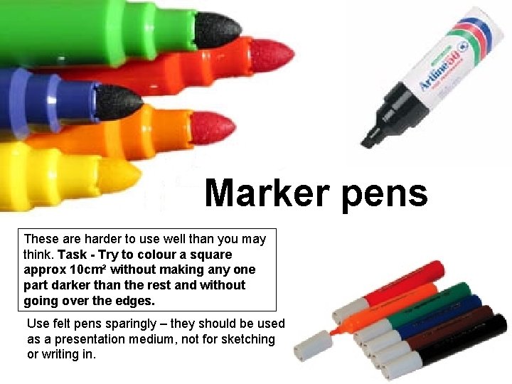 Marker pens These are harder to use well than you may think. Task - Marker pens These are harder to use well than you may think. Task -