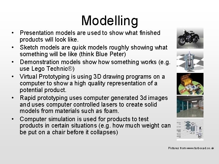 Modelling • Presentation models are used to show what finished products will look like. Modelling • Presentation models are used to show what finished products will look like.