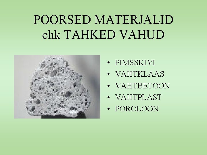 POORSED MATERJALID ehk TAHKED VAHUD • • • PIMSSKIVI VAHTKLAAS VAHTBETOON VAHTPLAST POROLOON 