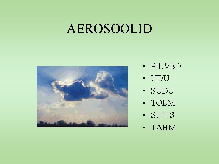 AEROSOOLID • • • PILVED UDU SUDU TOLM SUITS TAHM 