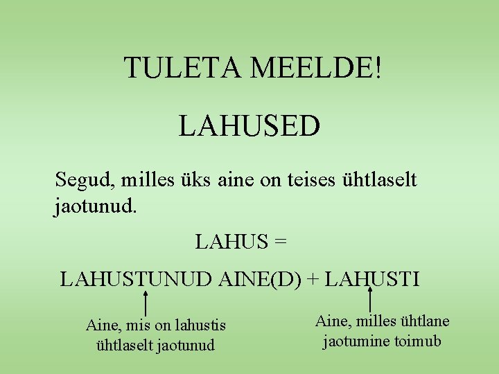TULETA MEELDE! LAHUSED Segud, milles üks aine on teises ühtlaselt jaotunud. LAHUS = LAHUSTUNUD