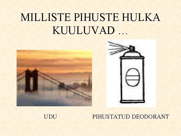 MILLISTE PIHUSTE HULKA KUULUVAD … UDU PIHUSTATUD DEODORANT 