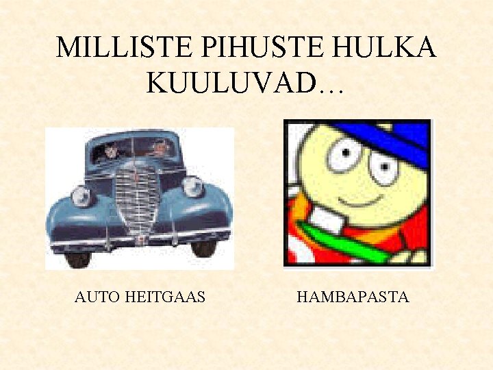 MILLISTE PIHUSTE HULKA KUULUVAD… AUTO HEITGAAS HAMBAPASTA 