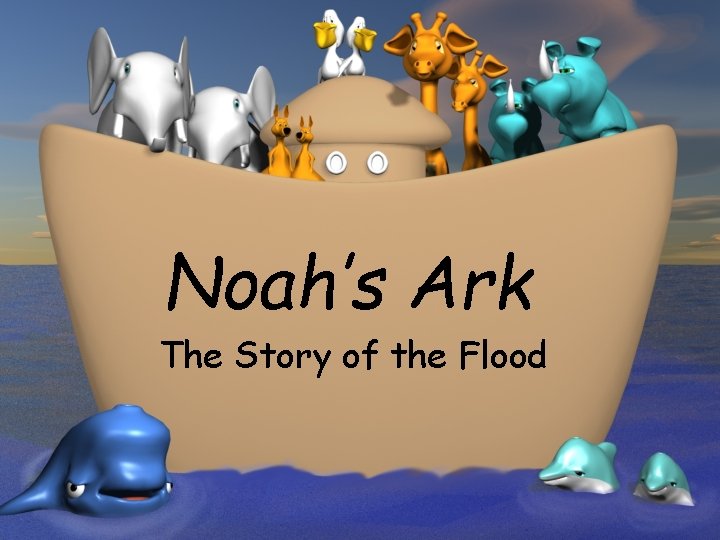 Noah’s Ark The Story of the Flood 