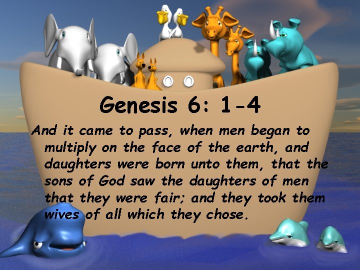 Genesis 6: 1 -4 And it came to pass, when men began to multiply