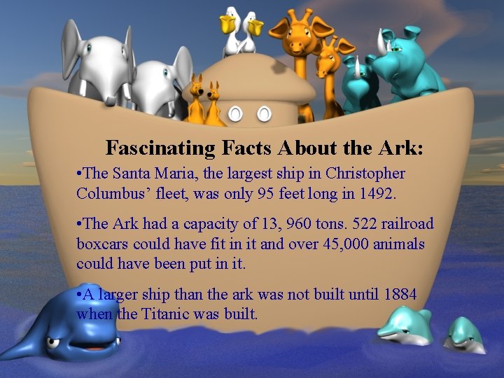 Fascinating Facts About the Ark: • The Santa Maria, the largest ship in Christopher