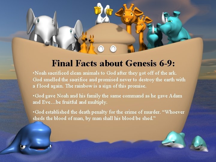 Final Facts about Genesis 6 -9: • Noah sacrificed clean animals to God after