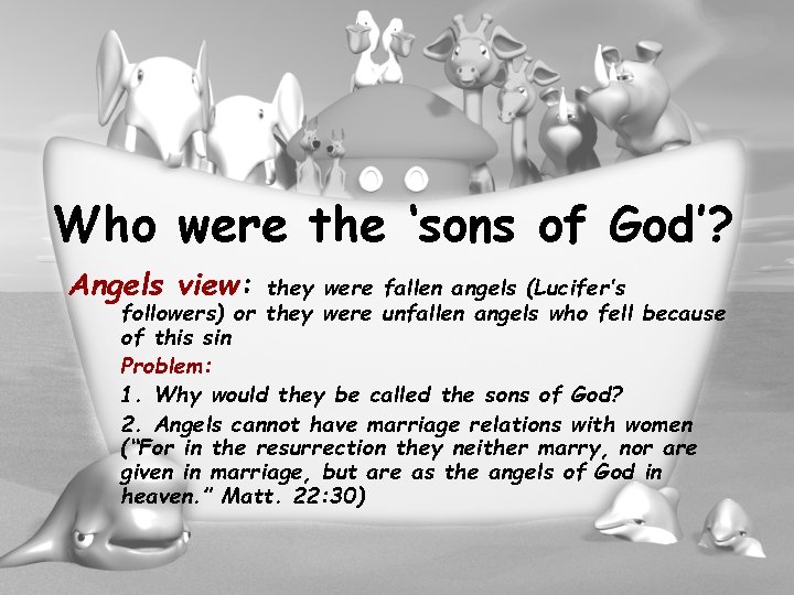 Who were the ‘sons of God’? Angels view: they were fallen angels (Lucifer’s followers)