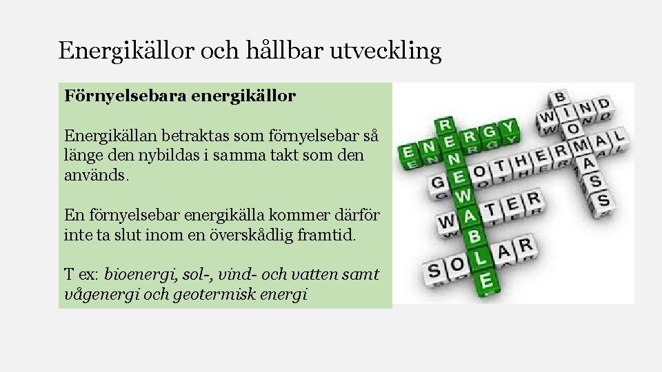 Energikällor och hållbar utveckling Förnyelsebara energikällor Energikällan betraktas som förnyelsebar så länge den nybildas