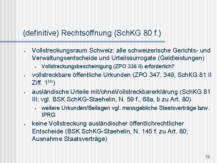 (definitive) Rechtsöffnung (Sch. KG 80 f. ) § Vollstreckungsraum Schweiz: alle schweizerische Gerichts- und