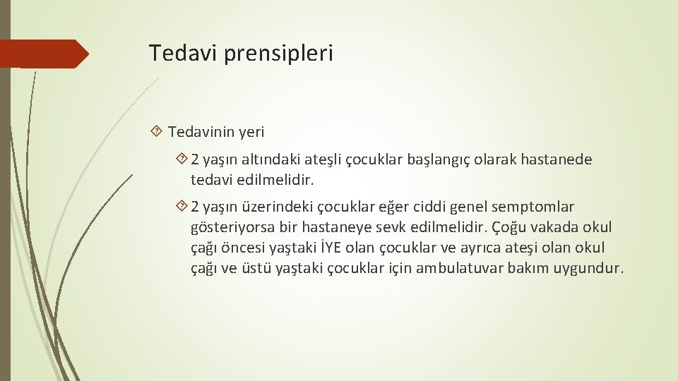 Tedavi prensipleri Tedavinin yeri 2 yaşın altındaki ateşli çocuklar başlangıç olarak hastanede tedavi edilmelidir.