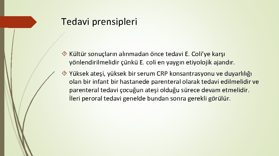 Tedavi prensipleri Kültür sonuçların alınmadan önce tedavi E. Coli’ye karşı yönlendirilmelidir çünkü E. coli