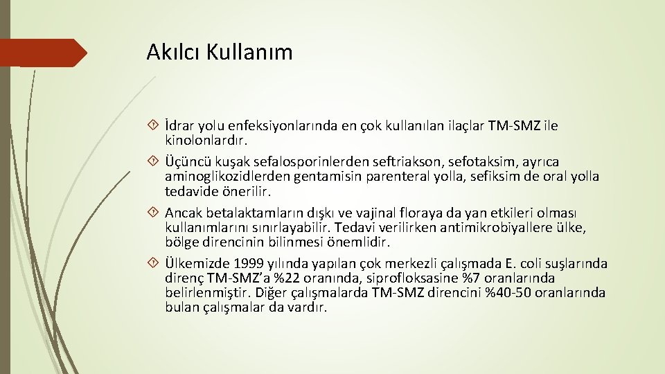 Akılcı Kullanım İdrar yolu enfeksiyonlarında en çok kullanılan ilaçlar TM-SMZ ile kinolonlardır. Üçüncü kuşak