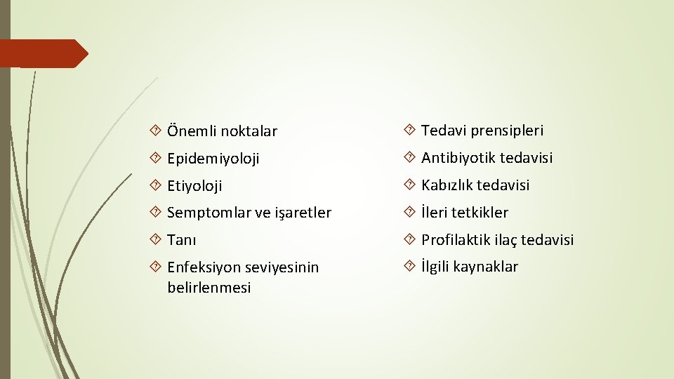  Önemli noktalar Tedavi prensipleri Epidemiyoloji Antibiyotik tedavisi Etiyoloji Kabızlık tedavisi Semptomlar ve işaretler