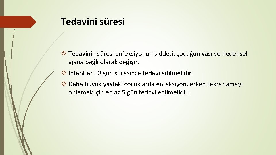 Tedavini süresi Tedavinin süresi enfeksiyonun şiddeti, çocuğun yaşı ve nedensel ajana bağlı olarak değişir.