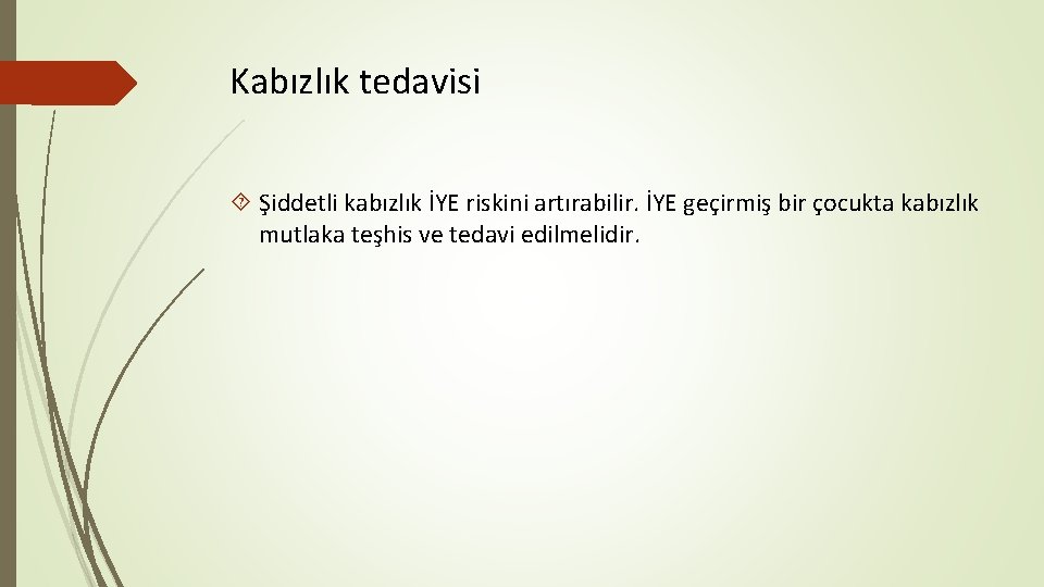 Kabızlık tedavisi Şiddetli kabızlık İYE riskini artırabilir. İYE geçirmiş bir çocukta kabızlık mutlaka teşhis