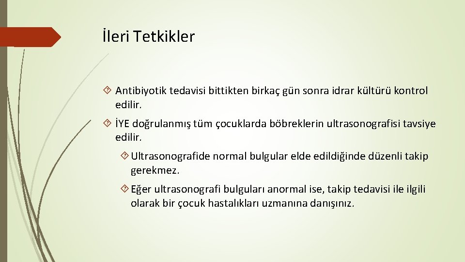 İleri Tetkikler Antibiyotik tedavisi bittikten birkaç gün sonra idrar kültürü kontrol edilir. İYE doğrulanmış