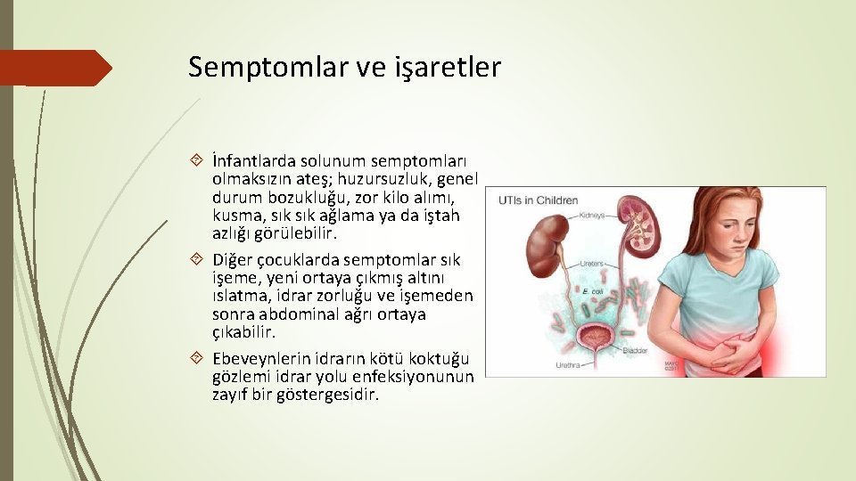 Semptomlar ve işaretler İnfantlarda solunum semptomları olmaksızın ateş; huzursuzluk, genel durum bozukluğu, zor kilo