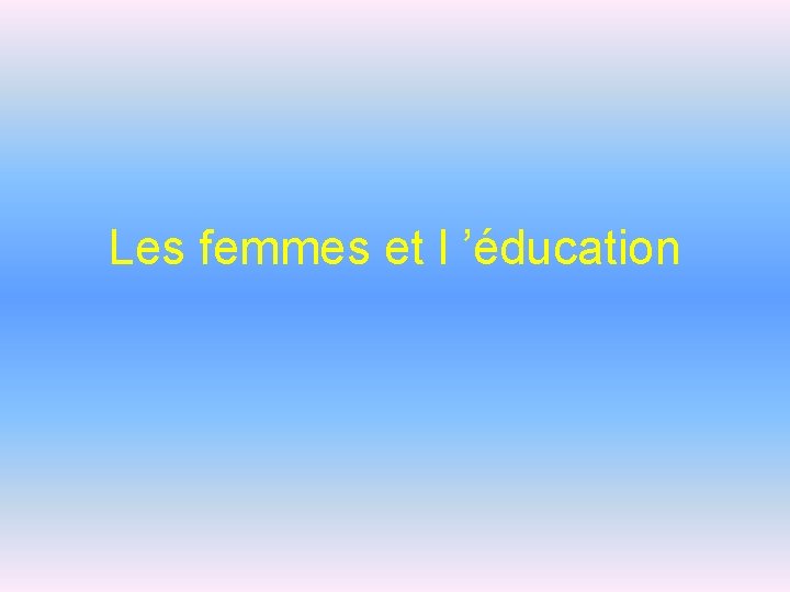 Les femmes et l ’éducation 